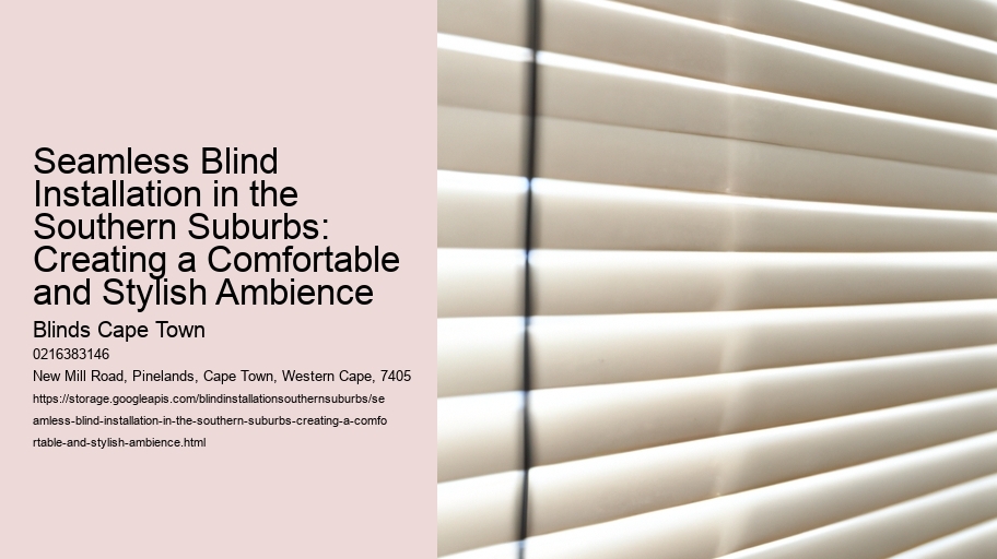 Seamless Blind Installation in the Southern Suburbs: Creating a Comfortable and Stylish Ambience