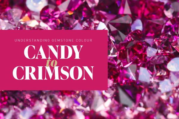 Understanding Gemstone Colour: Candy to Crimson