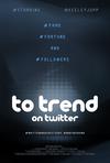 Poster for To Trend on Twitter.