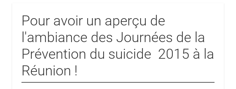 Pour avoir un aperçu de lambiance des Journées de la Prévention du suicide 2015à la Réunion !