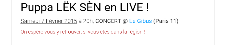 Puppa LËK SÈN en LIVE !Samedi 7 Février 2015 à 20h, CONCERT @ Le Gibus (Paris11). On espère vous y retrouver, si vous êtes dans la région !