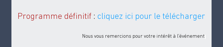 Programme définitif : cliquez ici pour le télécharger Nous vous remercions pourvotre intérêt à l'événement.