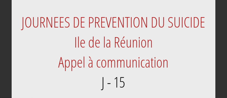 JOURNEES DE PREVENTION DU SUICIDEIle de la RéunionAppel à communicationJ - 15