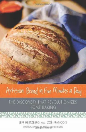 Artisan Bread in Five Minutes a Day: The Discovery That Revolutionizes Home Baking Cover