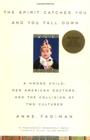 The Spirit Catches You and You Fall Down: A Hmong Child, Her American Doctors, and the Collision of Two Cultures Cover