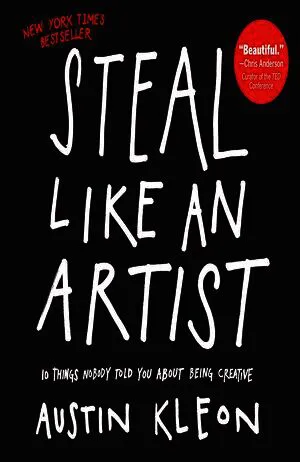 Steal Like an Artist: 10 Things Nobody Told You About Being Creative