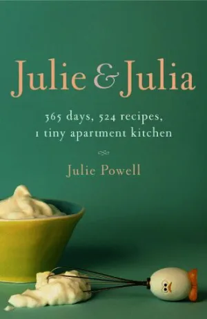 Julie and Julia: 365 Days, 524 Recipes, 1 Tiny Apartment Kitchen Cover
