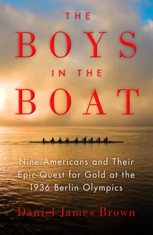 The Boys in the Boat: Nine Americans and Their Epic Quest for Gold at the 1936 Berlin Olympics Cover