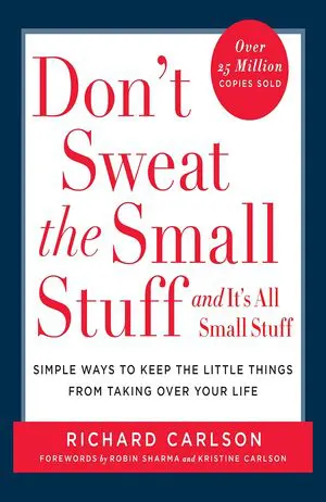 Don't Sweat the Small Stuff ... and It's All Small Stuff: Simple Ways to Keep the Little Things From Taking Over Your Life Cover