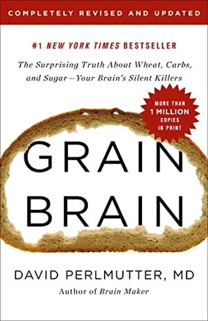 Grain Brain: The Surprising Truth about Wheat, Carbs, and Sugar<Comment>Your Brain's Silent Killers