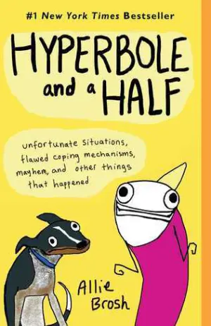 Hyperbole and a Half: Unfortunate Situations, Flawed Coping Mechanisms, Mayhem, and Other Things That Happened Cover