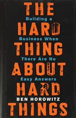 The Hard Thing About Hard Things: Building a Business When There Are No Easy Answers Cover