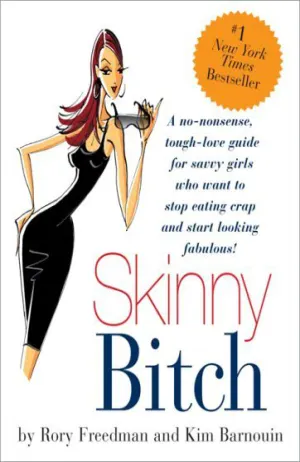 Skinny Bitch: A No-Nonsense, Tough-Love Guide for Savvy Girls Who Want to Stop Eating Crap and Start Looking Fabulous! Cover