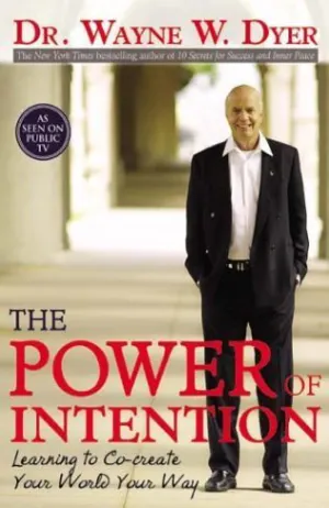 The Power of Intention: Learning to Co-Create Your World Your Way Cover