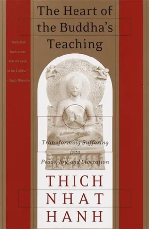 The Heart of the Buddha's Teaching: Transforming Suffering into Peace, Joy, and Liberation Cover