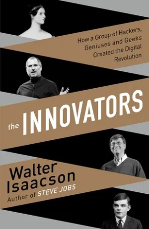 The Innovators: How a Group of Hackers, Geniuses and Geeks Created the Digital Revolution Cover