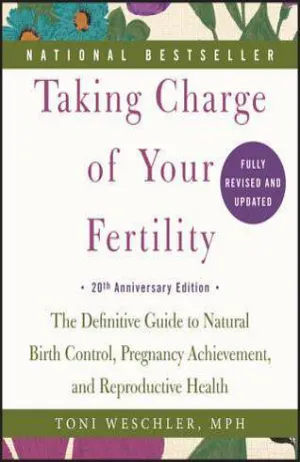 Taking Charge of Your Fertility: The Definitive Guide to Natural Birth Control, Pregnancy Achievement, and Reproductive Health Cover