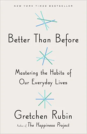 Better Than Before: Mastering the Habits of Our Everyday Lives Cover