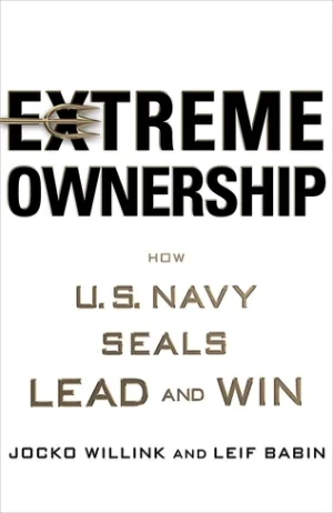 Extreme Ownership: How U.S. Navy SEALs Lead and Win Cover