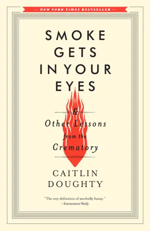 Smoke Gets in Your Eyes & Other Lessons from the Crematory Cover