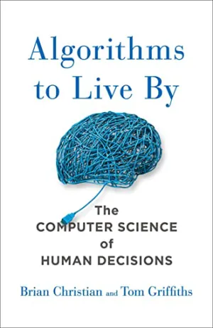 Algorithms to Live By: The Computer Science of Human Decisions Cover