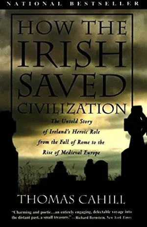 How the Irish Saved Civilization: The Untold Story of Ireland's Heroic Role from the Fall of Rome to the Rise of Medieval Europe Cover