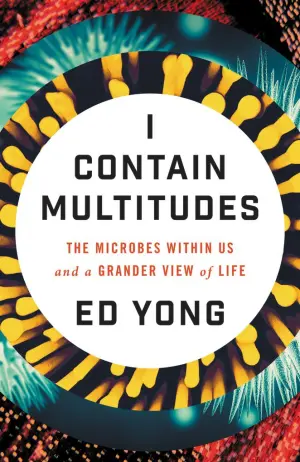 I Contain Multitudes: The Microbes Within Us and a Grander View of Life Cover