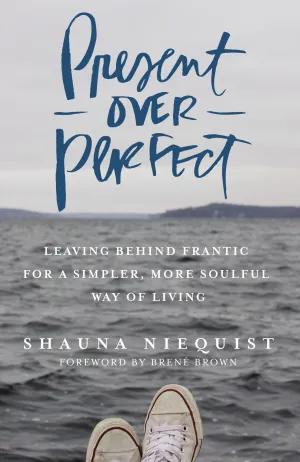 Present Over Perfect: Leaving Behind Frantic for a Simpler, More Soulful Way of Living Cover