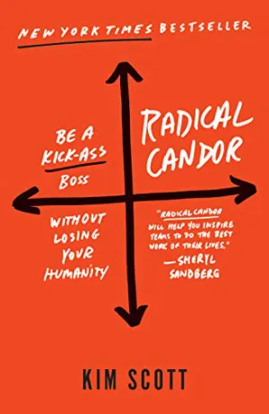 Radical Candor: Be a Kickass Boss Without Losing Your Humanity Cover