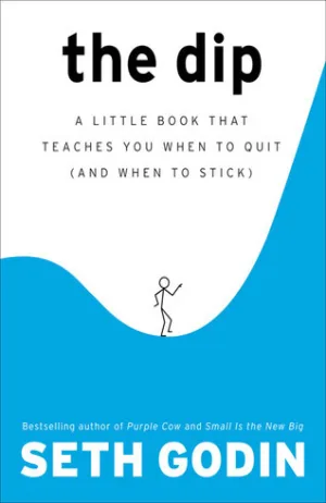 The Dip: A Little Book That Teaches You When to Quit Cover