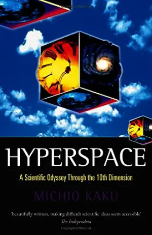 Hyperspace: A Scientific Odyssey Through Parallel Universes, Time Warps, and the Tenth Dimension