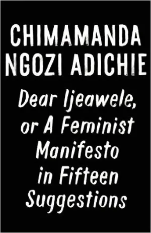 Dear Ijeawele, or A Feminist Manifesto in Fifteen Suggestions Cover