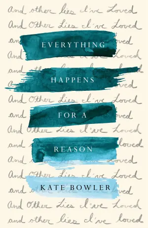 Everything Happens for a Reason: And Other Lies I've Loved Cover