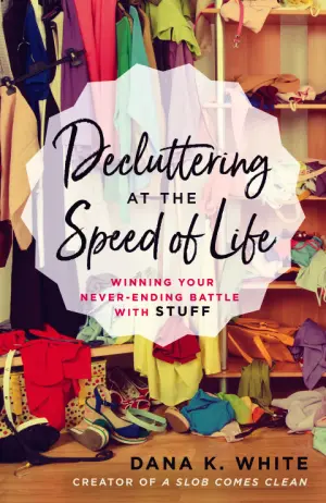 Decluttering at the Speed of Life: Winning Your Never-Ending Battle with Stuff Cover