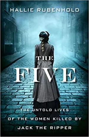 The Five: The Untold Lives of the Women Killed by Jack the Ripper Cover