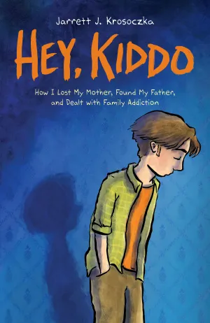 Hey, Kiddo: How I Lost My Mother, Found My Father, and Dealt with Family Addiction Cover