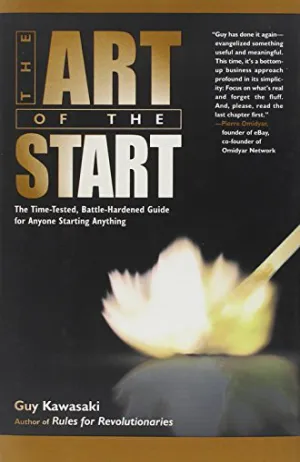 The Art of the Start: The Time-Tested, Battle-Hardened Guide for Anyone Starting Anything Cover