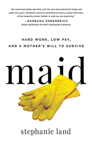 Maid: Hard Work, Low Pay, and a Mother's Will to Survive Cover