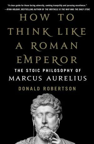 How to Think Like a Roman Emperor: The Stoic Philosophy of Marcus Aurelius Cover