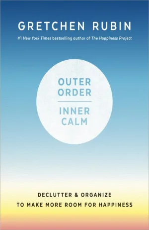 Outer Order, Inner Calm: Declutter & Organize to Make More Room for Happiness