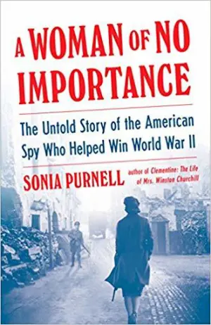A Woman of No Importance: The Untold Story of the American Spy Who Helped Win World War II Cover