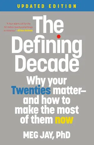 The Defining Decade: Why Your Twenties Matter—And How to Make the Most of Them Now Cover