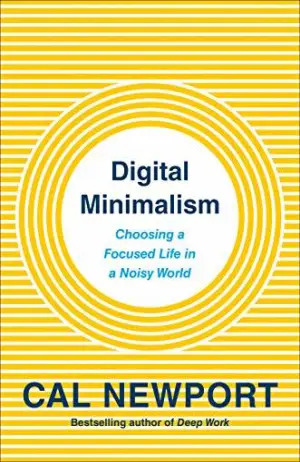 Digital Minimalism: Choosing a Focused Life in a Noisy World Cover