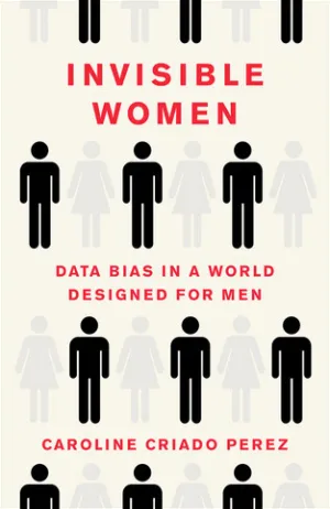 Invisible Women: Data Bias in a World Designed for Men Cover