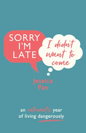 Sorry I'm Late, I Didn't Want to Come: An Introvert's Year of Living Dangerously Cover