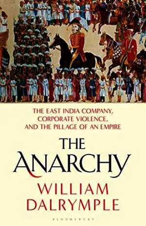 The Anarchy: The East India Company, Corporate Violence, and the Pillage of an Empire Cover