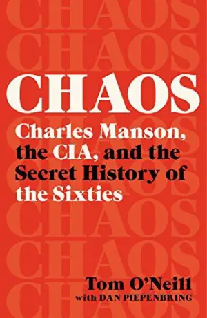 Chaos: Charles Manson, the CIA, and the Secret History of the Sixties