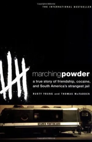 Marching Powder: A True Story of Friendship, Cocaine, and South America's Strangest Jail Cover