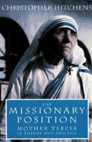 The Missionary Position: Mother Teresa in Theory and Practice Cover