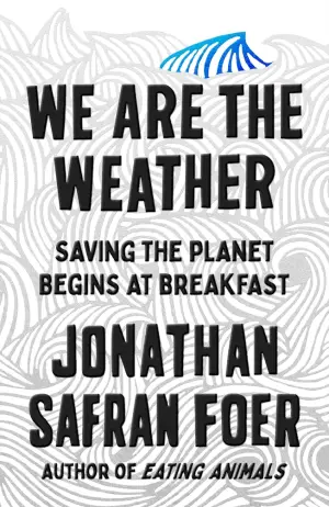 We Are the Weather: Saving the Planet Begins at Breakfast Cover